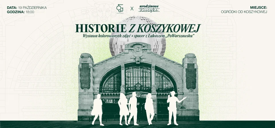Plakat Historie z Koszykowej: fasada Hali Koszyki z lustrzaną kulą w miejscu kopuły i sylwetki spacerowiczów. 19 października, 18:00, Ogródki od Koszykowej.